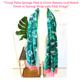 Troop Palm Springs Pink & Green Banana Leaf Beach Towel or Sarong Wrap with Pink Fringe